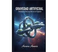 Gravedad Artificial: Soluciones Para la Vida en el Espacio
