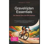 Gravelrijden Essentials: De Ultieme Gids voor Elk Avontuur