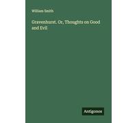 Gravenhurst. Or, Thoughts on Good and Evil