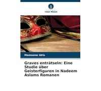 Graves enträtseln: Eine Studie über Geisterfiguren in Nadeem Aslams Romanen