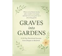 Graves Into Gardens: A 30-Day Devotional Journey From Despair to Renewal