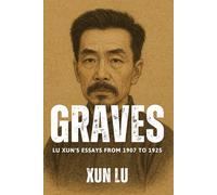 Graves: Lu Xun's Essays from 1907 to 1925