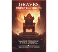 GRAVES UNDER THE THRONE: PARADOX OF "PEOPLE'S WAR" IN TIGRAY AND ERITREA
