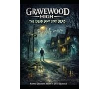 Gravewood high : The Dead Dont Stay Dead