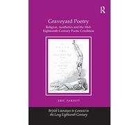 Graveyard Poetry: Religion, Aesthetics and the Mid-Eighteenth-Century Poetic Condition
