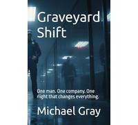 Graveyard Shift: One man. One company. One night that changes everything.