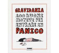 Gravidanza. 100 buoni motivi per entrare in panico