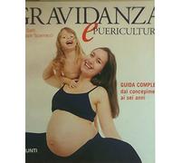 Gravidanza e puericultura. Guida completa dal concepimento ai sei anni