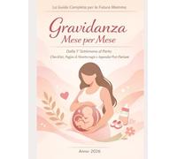 Gravidanza Mese per Mese _La Guida Completa per la Futura Mamma: Dalla 1ª Settimana al Parto Checklist, Pagine di Monitoraggio e Appendici Post-Partum