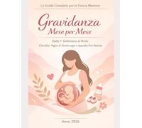 Gravidanza Mese per Mese _La Guida Completa per la Futura Mamma: Dalla 1ª Settimana al Parto Checklist, Pagine di Monitoraggio e Appendici Post-Partum