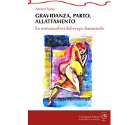 Libri Gravidanza, Parto, Allattamento. Le Metamorfosi Del Corpo Femminile