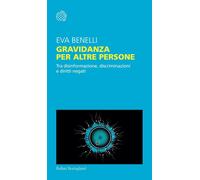 Gravidanza per altre persone. Tra disinformazione, discriminazioni e diritti neg