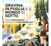 Gravina in Puglia e il mondo di sotto - [Il Grillo Editore]