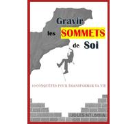 Gravir les sommets de soi: 10 conquêtes pour transformer ta vie