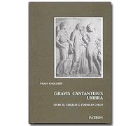 Gravis Cantantibus Umbra. Studi su Virgilio e Cornelio Gallo - [Patron]