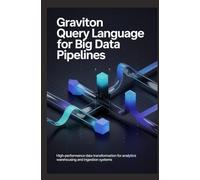 GRAVITON QUERY LANGUAGE FOR BIG DATA PIPELINES: High-performance data transformation for analytics, warehousing, and ingestion systems