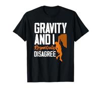Gravity And I Rispettosamente Non Sono d'accordo Arrampicata Divertente Maglietta