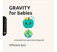 Gravity for Babies (Tiny Thinkers Academy): A Friendly First Look at Why Things Fall