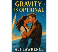 Gravity Is Optional: A Billionaire Space Romance with STEM Sparks, High Stakes, and Heartfelt Heat: In space, trust is survival. On Earth, it might be love.