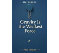 Gravity Is the Weakest Force: The force holding you to the planet right now is being effortlessly overcome by a refrigerator magnet