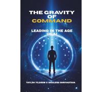 Gravity of Command: Leading With Purpose in the Age of Artificial Intelligence