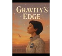 Gravity’s Edge: A NASA Romance About Survival, Silence, and the Truth That Breaks Orbit