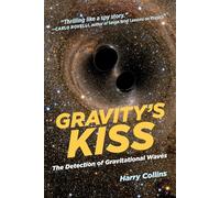 Gravity's Kiss: The Detection of Gravitational Waves [Lingua inglese]