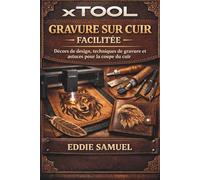 GRAVURE SUR CUIR XTOOL FACILITÉE: Décors de design, techniques de gravure et astuces pour la coupe du cuir