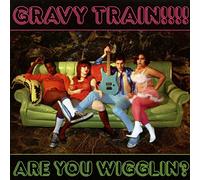 Gravy Train!!!! - Are You Wigglin?