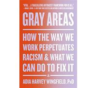 Gray areas: how the way we work perpetuates racism and what we can do to f...