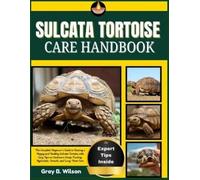Gray B Wilson Sulcata Tortoise Care Handbook (Tascabile)