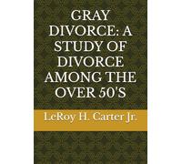 GRAY DIVORCE: A STUDY OF DIVORCE AMONG THE OVER 50'S