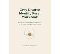 Gray Divorce Identity Reset Workbook: Reclaim Your Identity: A Practical Workbook for 50+ Adults Starting Over After Divorce