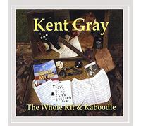 Gray, Kent - Whole Kit & Kaboodle