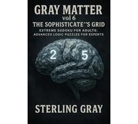 Gray Matter 6: The Sophisticate’s Grid: Extreme Sudoku for Adults: Advanced Logic Puzzles for Experts