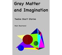 Gray Matter and Imagination: Twelve Short Stories