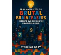 Gray Matter Vol30: Brutal Brainteasers: Extreme Sudoku for the Unyielding Mind