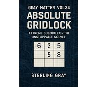 Gray Matter Vol34: Absolute Gridlock: Extreme Sudoku for the Unstoppable Solver