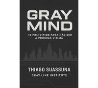 Gray Mind: Dez Princípios Para Não ser a Próxima Vítima: 1