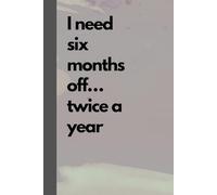 Gray notebook "I need six months off... twice a year" for students, bosses, and teachers.: 110-page squared notebook, 6x9 format, matte cover