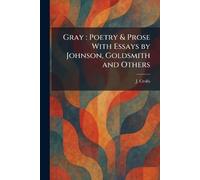 Gray: Poetry & Prose With Essays by Johnson, Goldsmith and Others