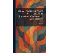 Gray: Poetry & Prose With Essays by Johnson, Goldsmith and Others