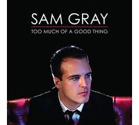 Gray, Sam - Too Much Of A Good Thing