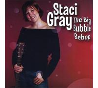 Gray, Staci - Big Bubble Be Bop