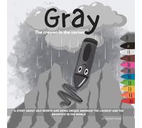 Gray, The crayon in the corner: A story about self-worth and being unique amongst the loudest and the brightest in the world | A picture book for toddlers 4-8 years on quiet power