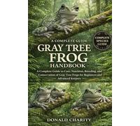 GRAY TREE FROG HANDBOOK: A Complete Guide to Care, Nutrition, Breeding, and Conservation of Gray Tree Frogs for Beginners and Advanced Keepers.