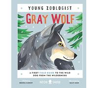 Gray Wolf: A First Field Guide to the Wild Dog from the Wilderness