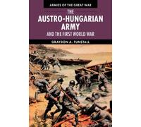 Graydon A. Tuns The Austro-Hungarian Army and the First World (Copertina rigida)