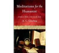 Grayling Meditations for the Humanist Ethics for a Secular Age (Tascabile)
