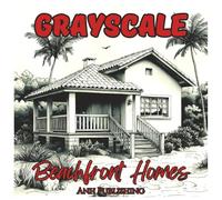 Grayscale Beachfront Homes: Relaxing Coloring Book For Adults: Serene Coastal Scenes in Soft Grayscale for Stress Relief and Mindful Relaxation